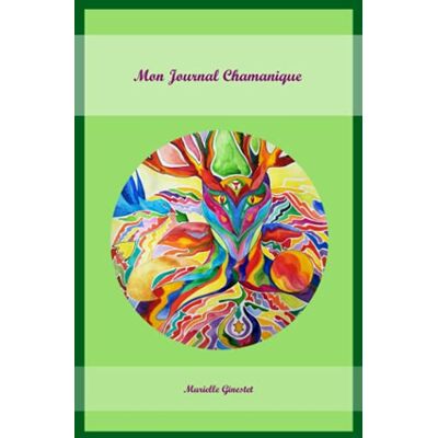 Ginestet, Murielle Mon journal chamanique: Notebook ligné en pointillés -125 pages couverture souple - Publicité Ginestet, Murielle Mon journal chamanique: Notebook ligné en pointillés -125 pages couverture souple - Publicité