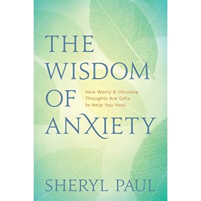 Paul, Sheryl The Wisdom of Anxiety: How Worry and Intrusive Thoughts Are Gifts to Help You Heal - Publicité Paul, Sheryl The Wisdom of Anxiety: How Worry and Intrusive Thoughts Are Gifts to Help You Heal - Publicité