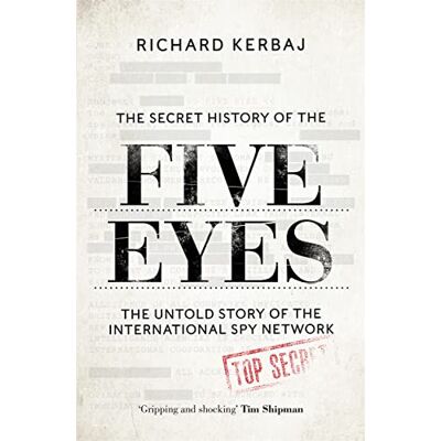 Kerbaj, Richard The Secret History of the Five Eyes: The untold story of the shadowy international spy network, through its targets, traitors and spies - Publicité Kerbaj, Richard The Secret History of the Five Eyes: The untold story of the shadowy international spy network, through its targets, traitors and spies - Publicité