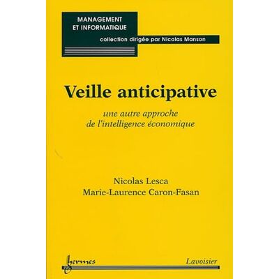 Lesca, Nicolas Veille anticipative: Une autre approche de l'intelligence économique - Publicité Lesca, Nicolas Veille anticipative: Une autre approche de l'intelligence économique - Publicité