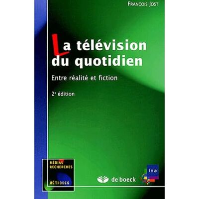 Jost, François LA TELEVISION DU QUOTIDIEN: ENTRE REALITE ET FICTION - Publicité Jost, François LA TELEVISION DU QUOTIDIEN: ENTRE REALITE ET FICTION - Publicité
