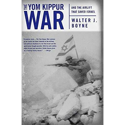 Boyne, Walter J. The Yom Kippur War: And the Airlift Strike That Saved Israel - Publicité Boyne, Walter J. The Yom Kippur War: And the Airlift Strike That Saved Israel - Publicité