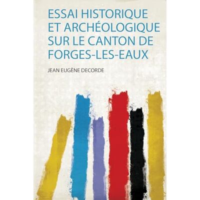 Decorde, Decorde Essai Historique Et Archéologique Sur Le Canton De Forges-Les-Eaux - Publicité Decorde, Decorde Essai Historique Et Archéologique Sur Le Canton De Forges-Les-Eaux - Publicité