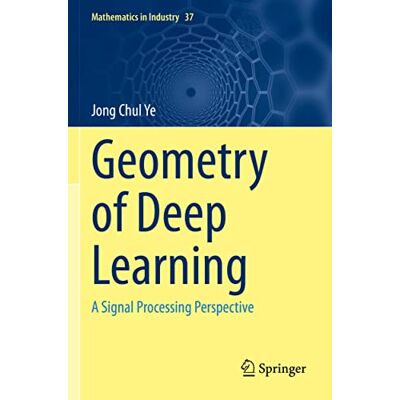 Ye, Jong Chul Geometry of Deep Learning: A Signal Processing Perspective - Publicité Ye, Jong Chul Geometry of Deep Learning: A Signal Processing Perspective - Publicité