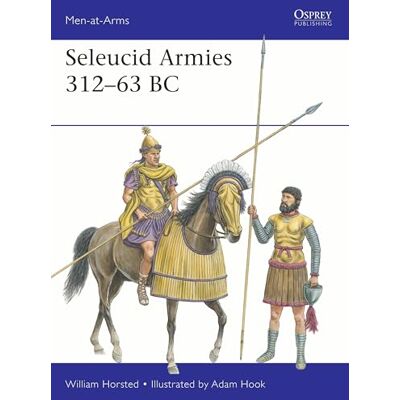 Horsted, William Seleucid Armies 312–63 BC - Publicité Horsted, William Seleucid Armies 312–63 BC - Publicité
