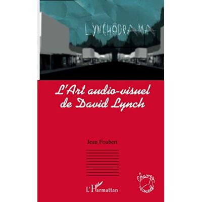 Foubert, Jean L'Art audio-visuel de David Lynch - Publicité Foubert, Jean L'Art audio-visuel de David Lynch - Publicité