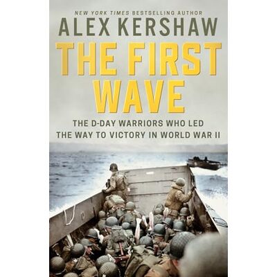 Kershaw, Alex The First Wave: The D-Day Warriors Who Led the Way to Victory in World War II - Publicité Kershaw, Alex The First Wave: The D-Day Warriors Who Led the Way to Victory in World War II - Publicité