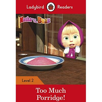 Ladybird Readers Level 2 Masha and the Bear Too Much Porridge! (ELT Graded Reader) - Publicité Ladybird Readers Level 2 Masha and the Bear Too Much Porridge! (ELT Graded Reader) - Publicité