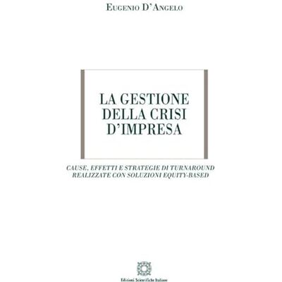 D'Angelo, Eugenio La gestione della crisi d'impresa. Cause, effetti e strategie di turnaround realizzate con soluzioni equity-based - Publicité D'Angelo, Eugenio La gestione della crisi d'impresa. Cause, effetti e strategie di turnaround realizzate con soluzioni equity-based - Publicité
