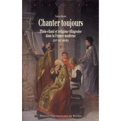 PUR Chanter toujours : Plain-chant et religion villageoise dans la France moderne (XVIe siècle-XIXe siècle) - Publicité PUR Chanter toujours : Plain-chant et religion villageoise dans la France moderne (XVIe siècle-XIXe siècle) - Publicité