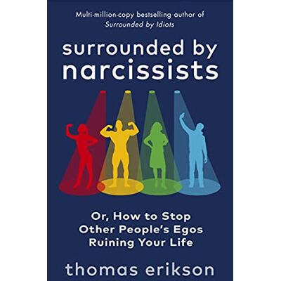 Erikson, Thomas Surrounded by Narcissists: How to Stop Other People's Egos Ruining Your Life from the Bestselling Author of Surrounded by Idiots - Publicité Erikson, Thomas Surrounded by Narcissists: How to Stop Other People's Egos Ruining Your Life from the Bestselling Author of Surrounded by Idiots - Publicité