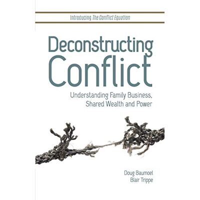 Baumoel, Doug Deconstructing Conflict: Understanding Family Business, Shared Wealth and Power - Publicité Baumoel, Doug Deconstructing Conflict: Understanding Family Business, Shared Wealth and Power - Publicité