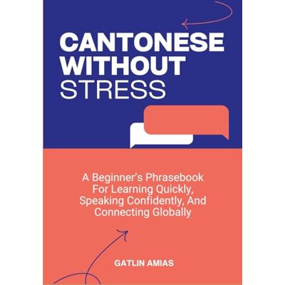 AMIAS, GATLIN CANTONESE WITHOUT STRESS: A Beginner’s Phrasebook For Learning Quickly, Speaking Confidently, And Connecting Globally - Publicité AMIAS, GATLIN CANTONESE WITHOUT STRESS: A Beginner’s Phrasebook For Learning Quickly, Speaking Confidently, And Connecting Globally - Publicité