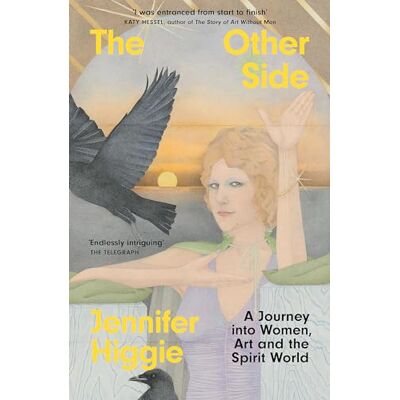 Higgie, Jennifer The Other Side: A Journey into Women, Art and the Spirit World - Publicité Higgie, Jennifer The Other Side: A Journey into Women, Art and the Spirit World - Publicité