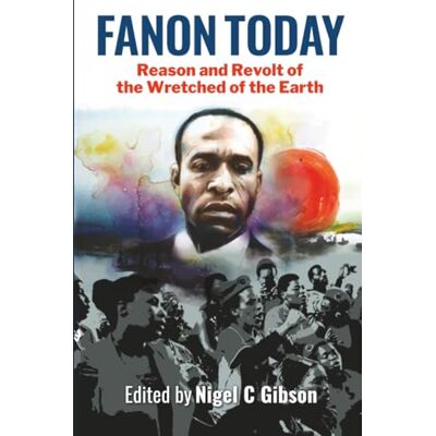 Fanon Today: Reason and Revolt of the Wretched of the Earth - Publicité Fanon Today: Reason and Revolt of the Wretched of the Earth - Publicité