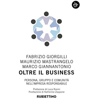 Giorgilli, Fabrizio Oltre il business. Persona, gruppo e comunità nell'impresa responsabile - Publicité Giorgilli, Fabrizio Oltre il business. Persona, gruppo e comunità nell'impresa responsabile - Publicité