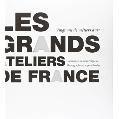 Laulhère-Vigneau, Catherine Les grands ateliers de France: Vingt ans de métiers d'art, le temps traversé - Publicité Laulhère-Vigneau, Catherine Les grands ateliers de France: Vingt ans de métiers d'art, le temps traversé - Publicité