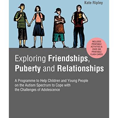Ripley, Kate Exploring Friendships, Puberty and Relationships: A Programme to Help Children and Young People on the Autism Spectrum to Cope With the Challenges of Adolescence - Publicité Ripley, Kate Exploring Friendships, Puberty and Relationships: A Programme to Help Children and Young People on the Autism Spectrum to Cope With the Challenges of Adolescence - Publicité