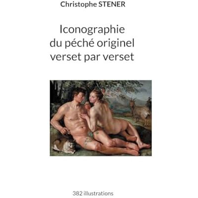 Stener, Christophe Iconographie du péché originel verset par verset: 382 illustrations - Publicité Stener, Christophe Iconographie du péché originel verset par verset: 382 illustrations - Publicité