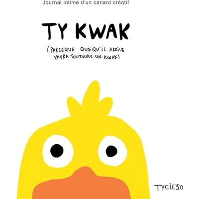 TY KWAK Journal intime d'un canard créatif: Par Tycieso, artiste des réseaux canard humour activités fun facts coloriages mini BD - Publicité TY KWAK Journal intime d'un canard créatif: Par Tycieso, artiste des réseaux canard humour activités fun facts coloriages mini BD - Publicité