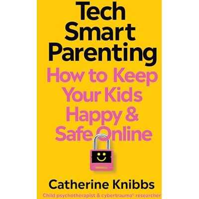 Knibbs, Catherine Tech-Smart Parenting: How to keep your kids happy and safe online - Publicité Knibbs, Catherine Tech-Smart Parenting: How to keep your kids happy and safe online - Publicité