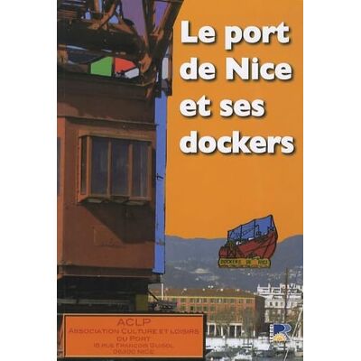 ACLP Le port de Nice et ses dockers: Histoire Témoignages Souvenirs Photos Archives Presse - Publicité ACLP Le port de Nice et ses dockers: Histoire Témoignages Souvenirs Photos Archives Presse - Publicité