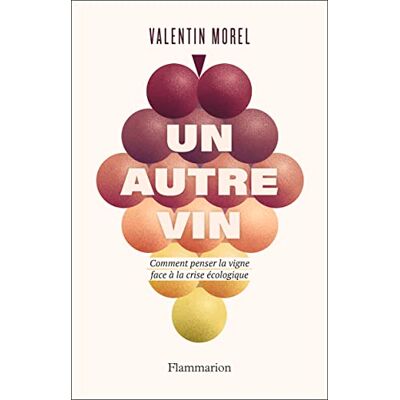 Morel, Valentin Un autre vin: Comment penser la vigne face à la crise écologique - Publicité Morel, Valentin Un autre vin: Comment penser la vigne face à la crise écologique - Publicité