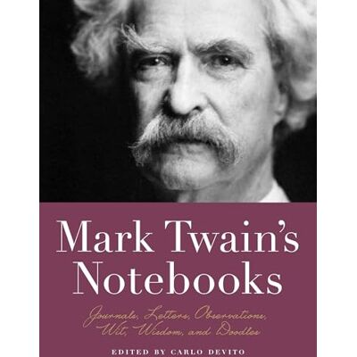 De Vito, Carlo Mark Twain's Notebooks: Journals, Letters, Observations, Wit, Wisdom, and Doodles - Publicité De Vito, Carlo Mark Twain's Notebooks: Journals, Letters, Observations, Wit, Wisdom, and Doodles - Publicité