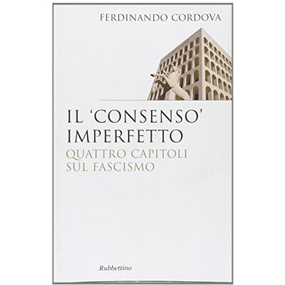 Cordova, Ferdinando Il «consenso» imperfetto. Quattro capitoli sul fascismo - Publicité Cordova, Ferdinando Il «consenso» imperfetto. Quattro capitoli sul fascismo - Publicité