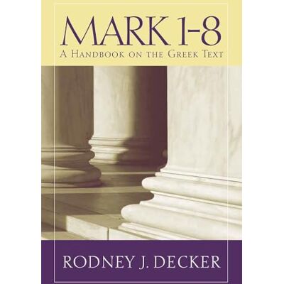 Decker, Rodney J. Mark 1-8: A Handbook on the Greek Text - Publicité Decker, Rodney J. Mark 1-8: A Handbook on the Greek Text - Publicité
