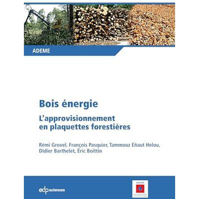 Collectif Bois énergie : L'approvisionnement en plaquettes forestières - Publicité Collectif Bois énergie : L'approvisionnement en plaquettes forestières - Publicité