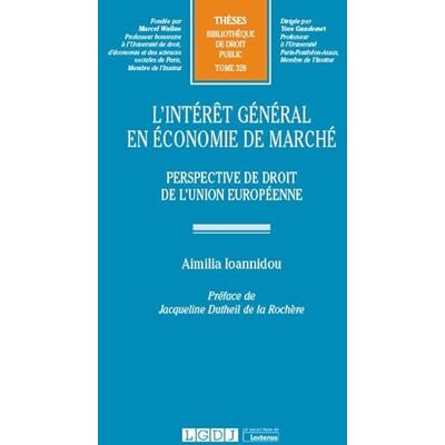 Ioannidou, Aimilia L'intérêt général en économie de marché: Perspective de droit de l'Union européenne (Tome 328) - Publicité Ioannidou, Aimilia L'intérêt général en économie de marché: Perspective de droit de l'Union européenne (Tome 328) - Publicité