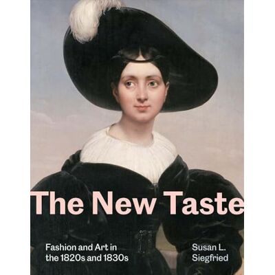 Siegfried, Susan L. The New Taste: Fashion and Art in the 1820s and 1830s - Publicité Siegfried, Susan L. The New Taste: Fashion and Art in the 1820s and 1830s - Publicité