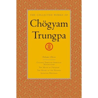 Trungpa, Chogyam The Collected Works of Chögyam Trungpa, Volume 3: Cutting Through Spiritual Materialism The Myth of Freedom The Heart of the Buddha Selected Writings - Publicité Trungpa, Chogyam The Collected Works of Chögyam Trungpa, Volume 3: Cutting Through Spiritual Materialism The Myth of Freedom The Heart of the Buddha Selected Writings - Publicité