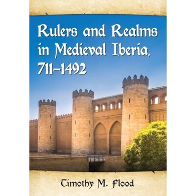 Flood, Timothy M. Rulers and Realms in Medieval Iberia, 711-1492 - Publicité Flood, Timothy M. Rulers and Realms in Medieval Iberia, 711-1492 - Publicité