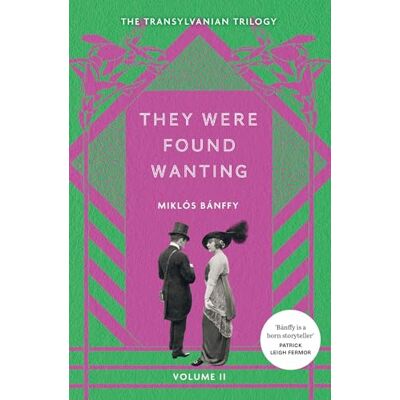 Bánffy, Miklós They Were Found Wanting: The Transylvanian Trilogy, Volume II - Publicité Bánffy, Miklós They Were Found Wanting: The Transylvanian Trilogy, Volume II - Publicité