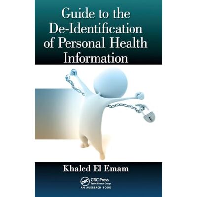 El Emam, Khaled Guide to the De-Identification of Personal Health Information - Publicité El Emam, Khaled Guide to the De-Identification of Personal Health Information - Publicité
