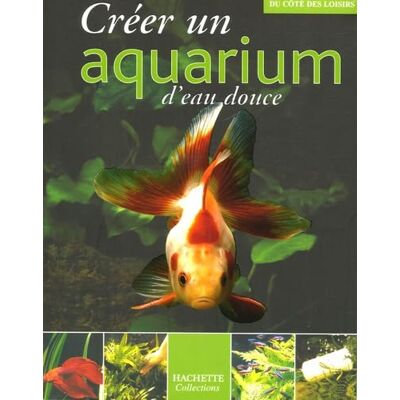 Hachette Créer un aquarium d'eau douce - Publicité Hachette Créer un aquarium d'eau douce - Publicité