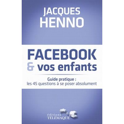 Henno, Jacques Facebook et vos enfants guide pratique - Publicité Henno, Jacques Facebook et vos enfants guide pratique - Publicité