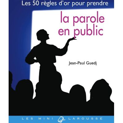 Guedj, Jean-Paul Les 50 règles d'or pour prendre la parole en public - Publicité Guedj, Jean-Paul Les 50 règles d'or pour prendre la parole en public - Publicité