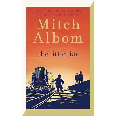 Albom, Mitch The Little Liar: The moving, life-affirming WWII novel from the internationally bestselling author of Tuesdays with Morrie - Publicité Albom, Mitch The Little Liar: The moving, life-affirming WWII novel from the internationally bestselling author of Tuesdays with Morrie - Publicité