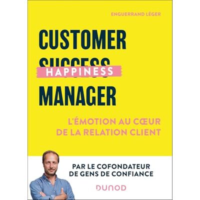 Léger, Enguerrand Customer Happiness Manager: L'émotion au coeur de la relation client - Publicité Léger, Enguerrand Customer Happiness Manager: L'émotion au coeur de la relation client - Publicité