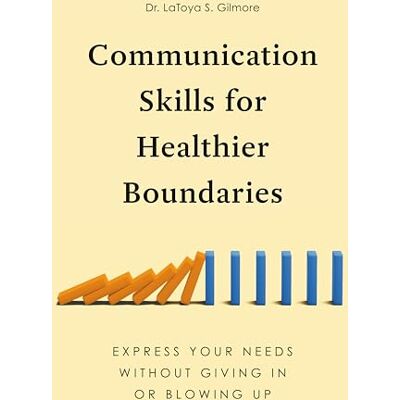 Gilmore, LaToya S. Communication Skills for Healthier Boundaries: Express Your Needs Without Giving in or Blowing Up - Publicité Gilmore, LaToya S. Communication Skills for Healthier Boundaries: Express Your Needs Without Giving in or Blowing Up - Publicité