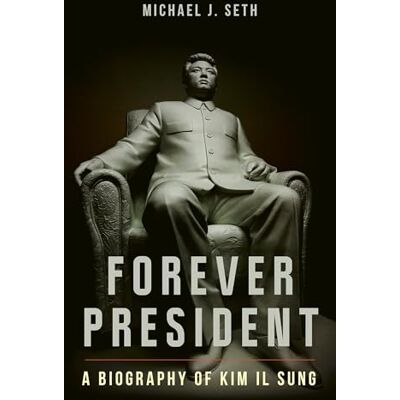 Seth, Michael J. Forever President: A Biography of Kim Il Sung - Publicité Seth, Michael J. Forever President: A Biography of Kim Il Sung - Publicité