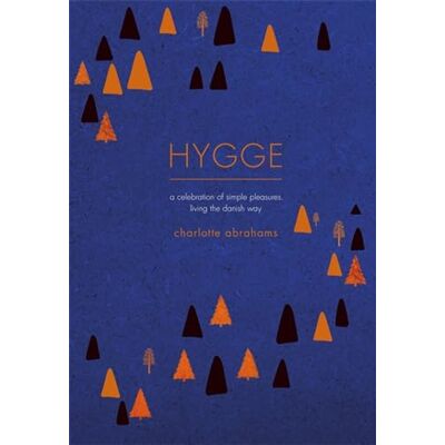 Abrahams, Charlotte Hygge: A Celebration of Simple Pleasures. Living the Danish Way. Publicité Abrahams, Charlotte Hygge: A Celebration of Simple Pleasures. Living the Danish Way. Publicité