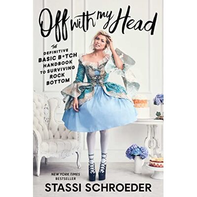 Schroeder, Stassi Off with My Head: The Definitive Basic B*tch Handbook to Surviving Rock Bottom - Publicité Schroeder, Stassi Off with My Head: The Definitive Basic B*tch Handbook to Surviving Rock Bottom - Publicité