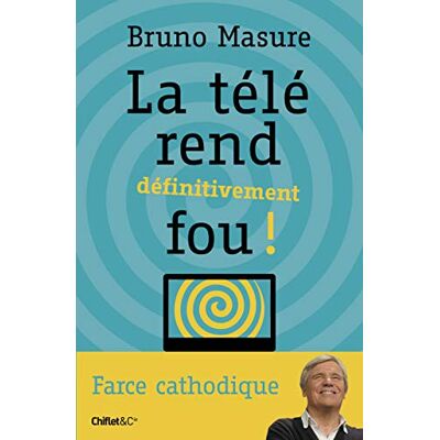 Masure, Bruno La télé rend définitivement fou ! - Publicité Masure, Bruno La télé rend définitivement fou ! - Publicité