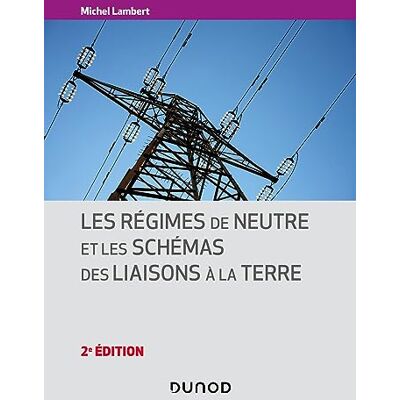 Michel Lambert Les régimes de neutre et les schémas des liaisons à la terre 2e éd. Publicité Michel Lambert Les régimes de neutre et les schémas des liaisons à la terre 2e éd. Publicité