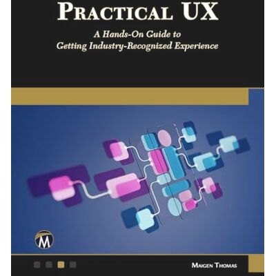 Thomas, Maigen Practical Ux: A Hands-on Guide to Getting Industry-recognized Experience - Publicité Thomas, Maigen Practical Ux: A Hands-on Guide to Getting Industry-recognized Experience - Publicité