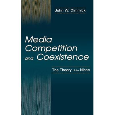 Dimmick, John W. Media Competition and Coexistence - Publicité Dimmick, John W. Media Competition and Coexistence - Publicité
